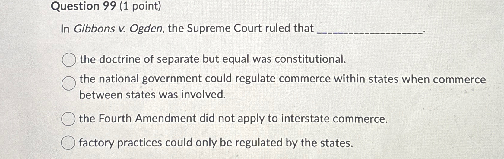 Solved Question 99 (1 ﻿point)In Gibbons v. ﻿Ogden, the | Chegg.com