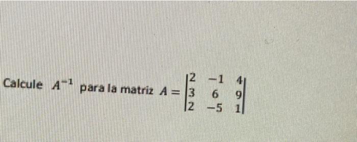 1 Calcule A- para la matriz A= 3 1 12 -5 Ton 9 1