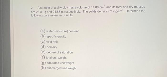 Solved 2. A sample of a silty clay has a volume of 14.88 | Chegg.com