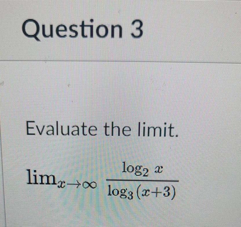 Solved Question 3 Evaluate the limit. lim, o >00 log2 log2 | Chegg.com