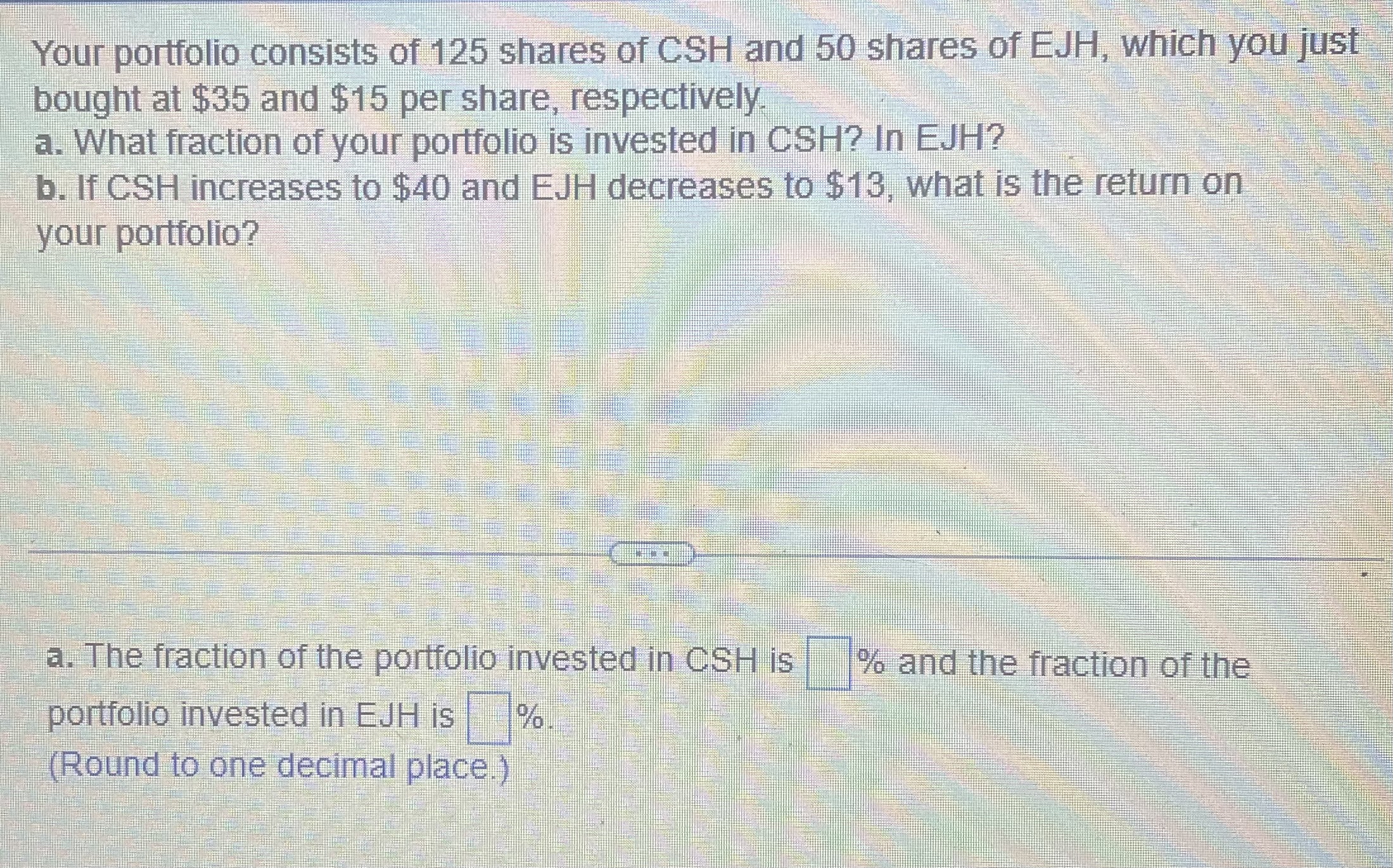 Solved Your portfolio consists of 125 ﻿shares of CSH and 50 | Chegg.com
