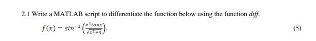 Solved 2.1 Write a MATLAB script to differentiate the | Chegg.com