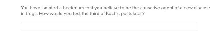 Solved You have isolated a bacterium that you believe to be | Chegg.com