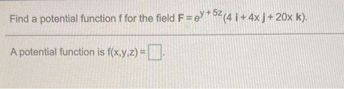 Solved Find a potential function f for the field F=eY+52(4 i | Chegg.com