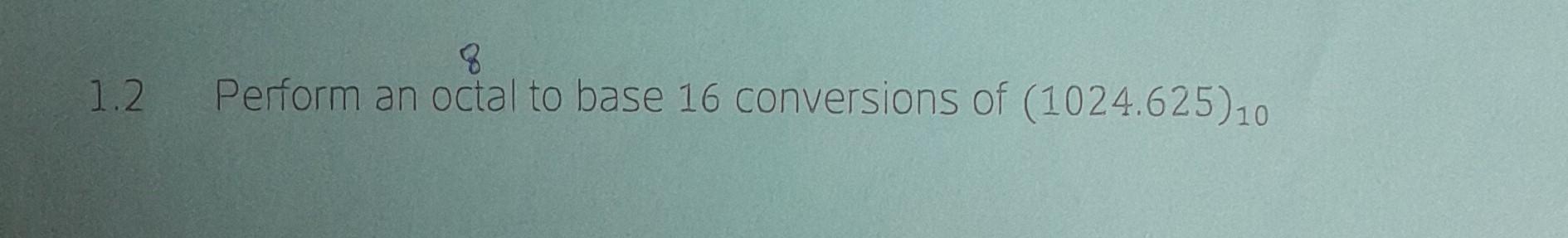 solved-1-2-perform-an-octal-to-base-16-conversions-of-chegg