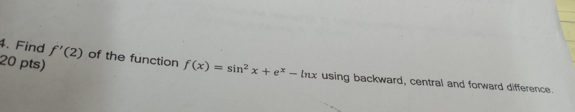 Solved Find F′(2) Of The Function F(x)=sin2x+ex−lnx Using | Chegg.com