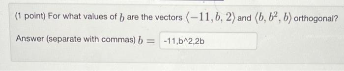 Solved (1 Point) For What Values Of B Are The Vectors | Chegg.com