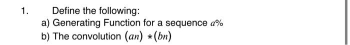 Solved 1. Define the following: a) Generating Function for a | Chegg.com