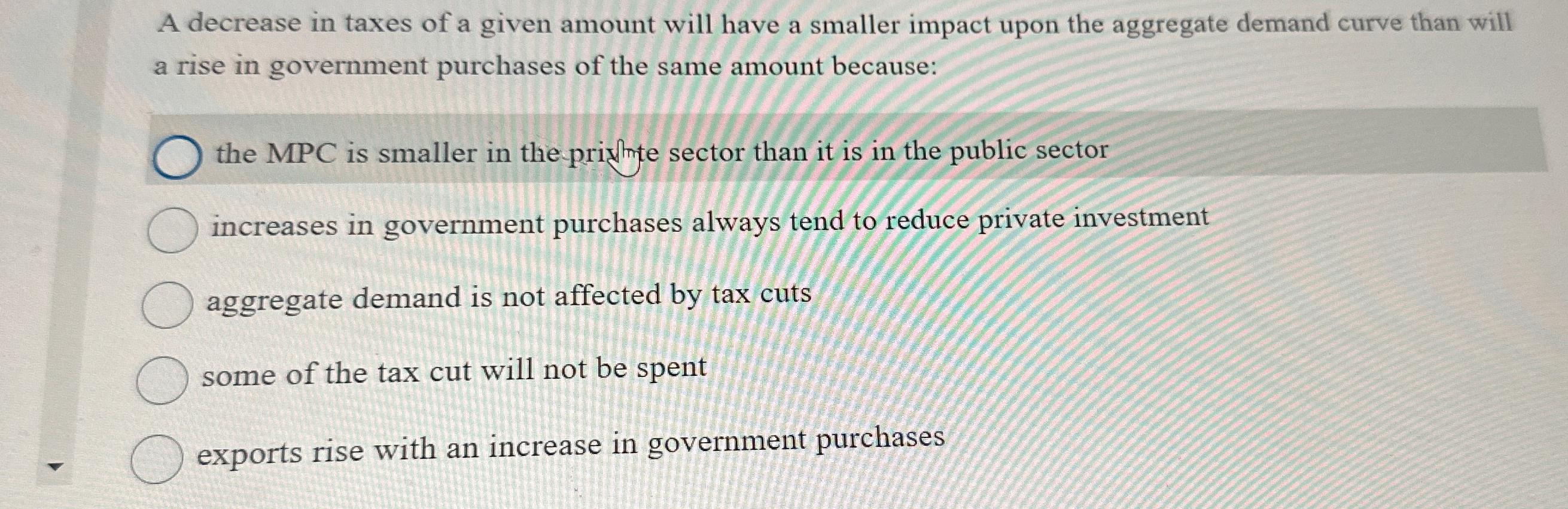 Solved A decrease in taxes of a given amount will have a | Chegg.com