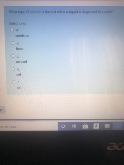 Solved What type of colloid is formed when aliquid is