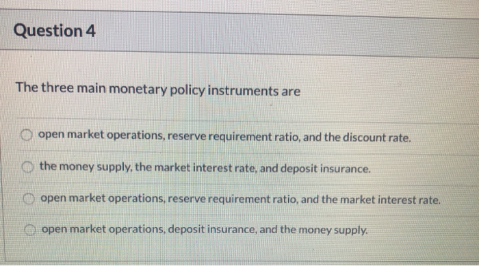 Solved Question 4 The three main monetary policy instruments | Chegg.com