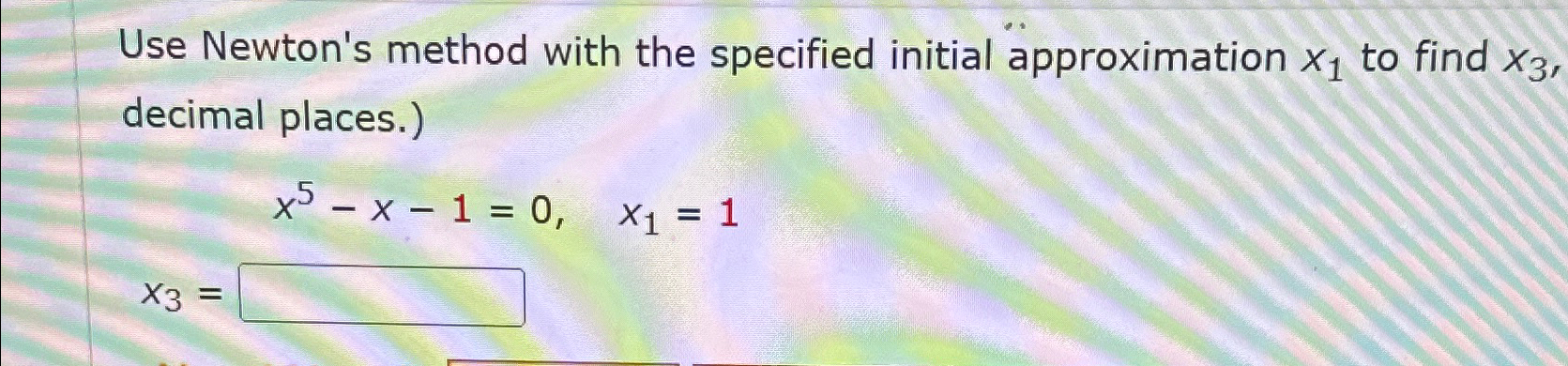 Solved Use Newtons Method With The Specified Initial