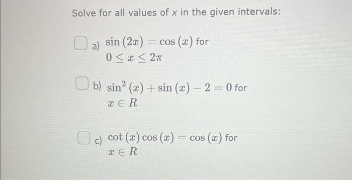 Solved Solve for all values of x in the given intervals: a) | Chegg.com