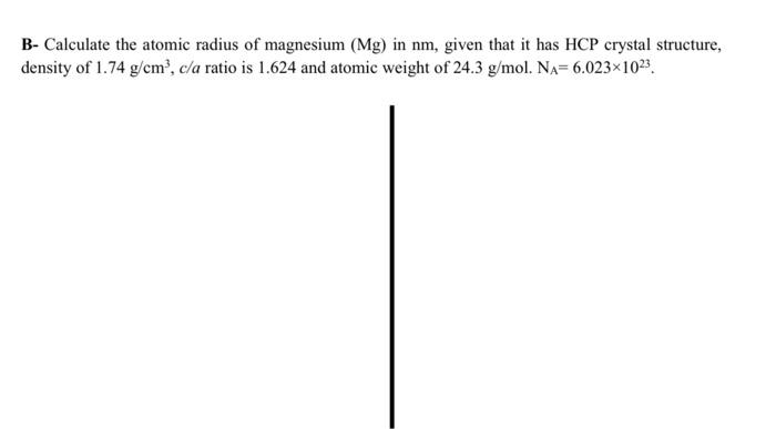 Solved B- Calculate the atomic radius of magnesium (Mg) in | Chegg.com