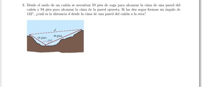 3. Desde el suelo de un cañón se necesitan 59 pies de soga para alcanzar la cima de una pared del cañón y 94 pies para alcanz