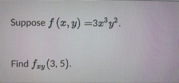 Suppose f (x, y) =3.23y2. Find fwy(3,5).