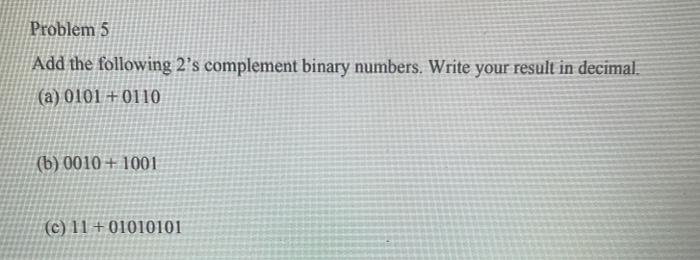 Solved Problem 5 Add the following 2's complement binary | Chegg.com