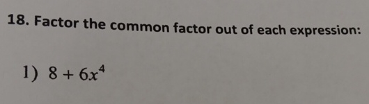 Factor the common factor out of each expression:8+6x4 | Chegg.com
