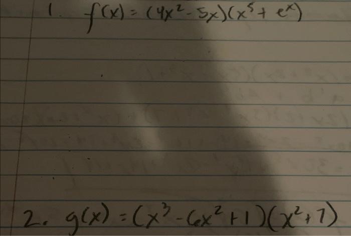 \( f(x)=\left(4 x^{2}-5 x\right)\left(x^{5}+e^{x}\right) \) \( g(x)=\left(x^{3}-6 x^{2}+1\right)\left(x^{2}+7\right) \)