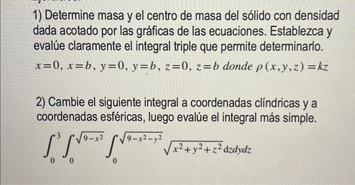 1) Determine masa y el centro de masa del sólido con densidad dada acotado por las gráficas de las ecuaciones. Establezca y e