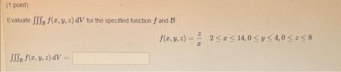 Evaluate \( \iiint_{\mathcal{B}} f(x, y, z) d V \) for the specified function \( f \) and \( \mathcal{B} \) : \[ f(x, y, z)=\