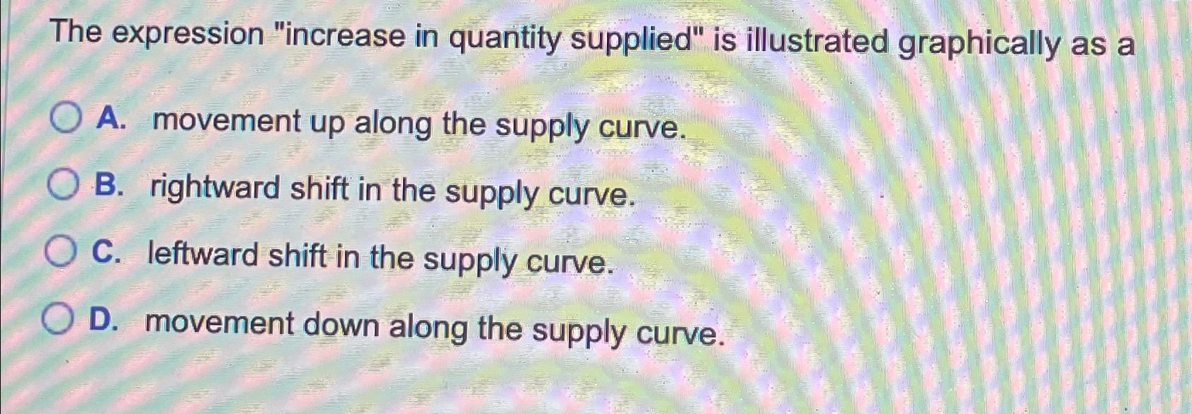 Solved The expression "increase in quantity supplied" is | Chegg.com