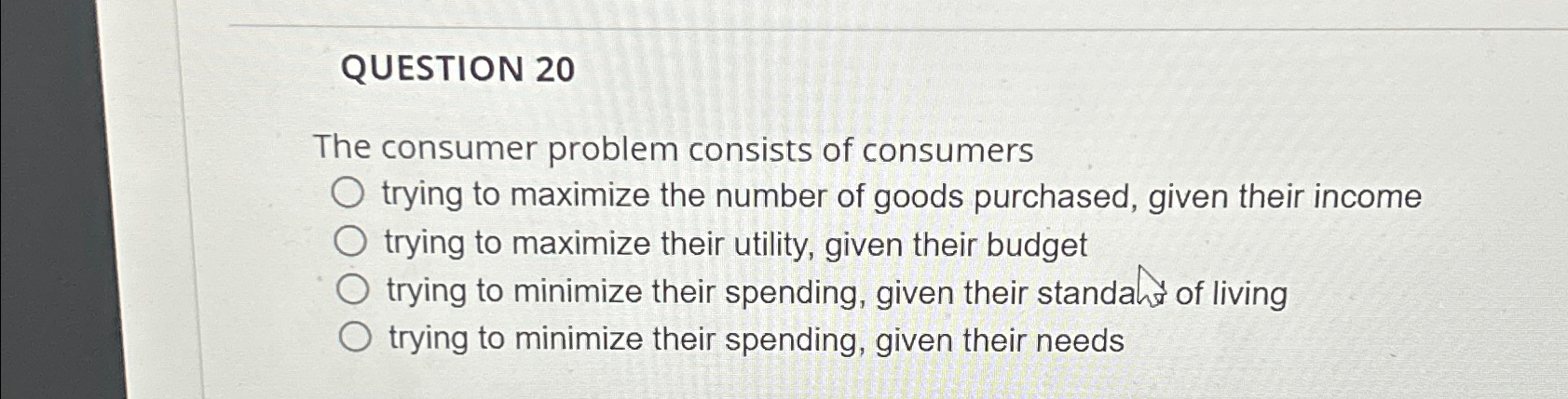 Solved QUESTION 20The consumer problem consists of consumers | Chegg.com