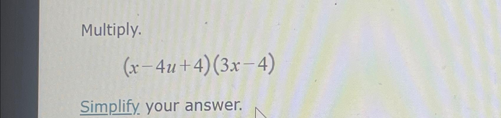 solved-multiply-x-4u-4-3x-4-simplify-your-answer-chegg