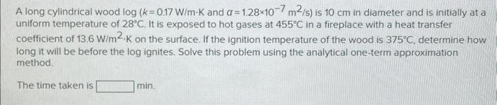 Solved A long cylindrical wood log(k=0.17 W/m⋅K and | Chegg.com