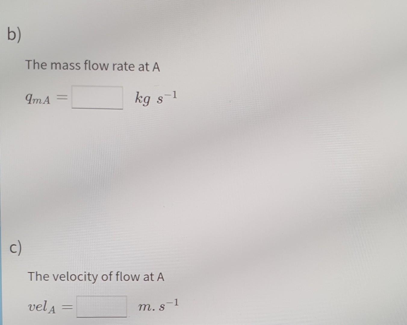 Solved The mass flow rate at A qmA=kgs−1 The velocity of | Chegg.com