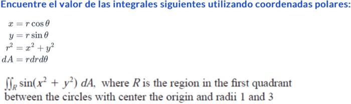 Encuentre el valor de las integrales siguientes utilizando coordenadas polares: \[ \begin{aligned} x & =r \cos \theta \\ y &