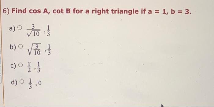 Solved 6) Find cos A, cot B for a right triangle if a = 1, b | Chegg.com