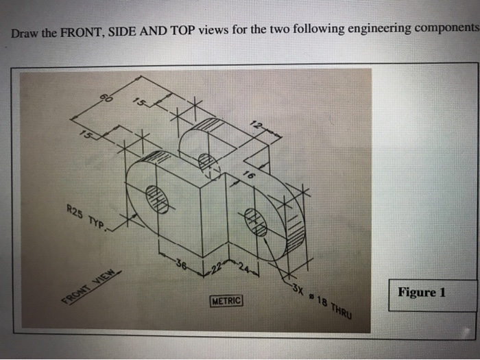 Solved Draw the FRONT, SIDE AND TOP views for the two | Chegg.com