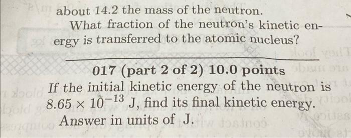 Solved 016 (part 1 of 2) 10.0 points A neutron in a reactor | Chegg.com