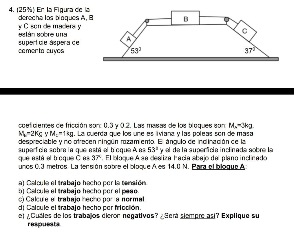 B 4. (25%) En la Figura de la derecha los bloques A, B y C son de madera y están sobre una superficie áspera de cemento cuyos