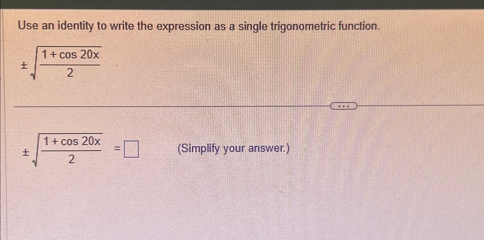Solved Use an identity to write the expression as a single
