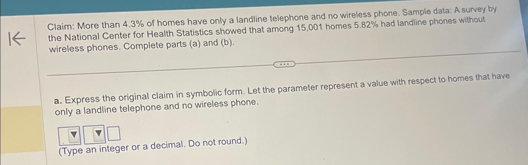 Solved Claim: More than 4.3% ﻿of homes have only a landline | Chegg.com