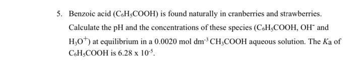 Solved 5. Benzoic Acid (C6H5COOH) Is Found Naturally In | Chegg.com