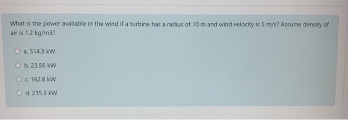 Solved What is the power available in the wind if a turbine | Chegg.com