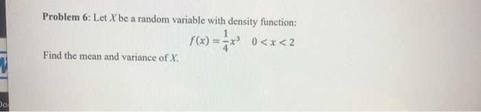 Solved Problem 6: Let X be a random variable with density | Chegg.com