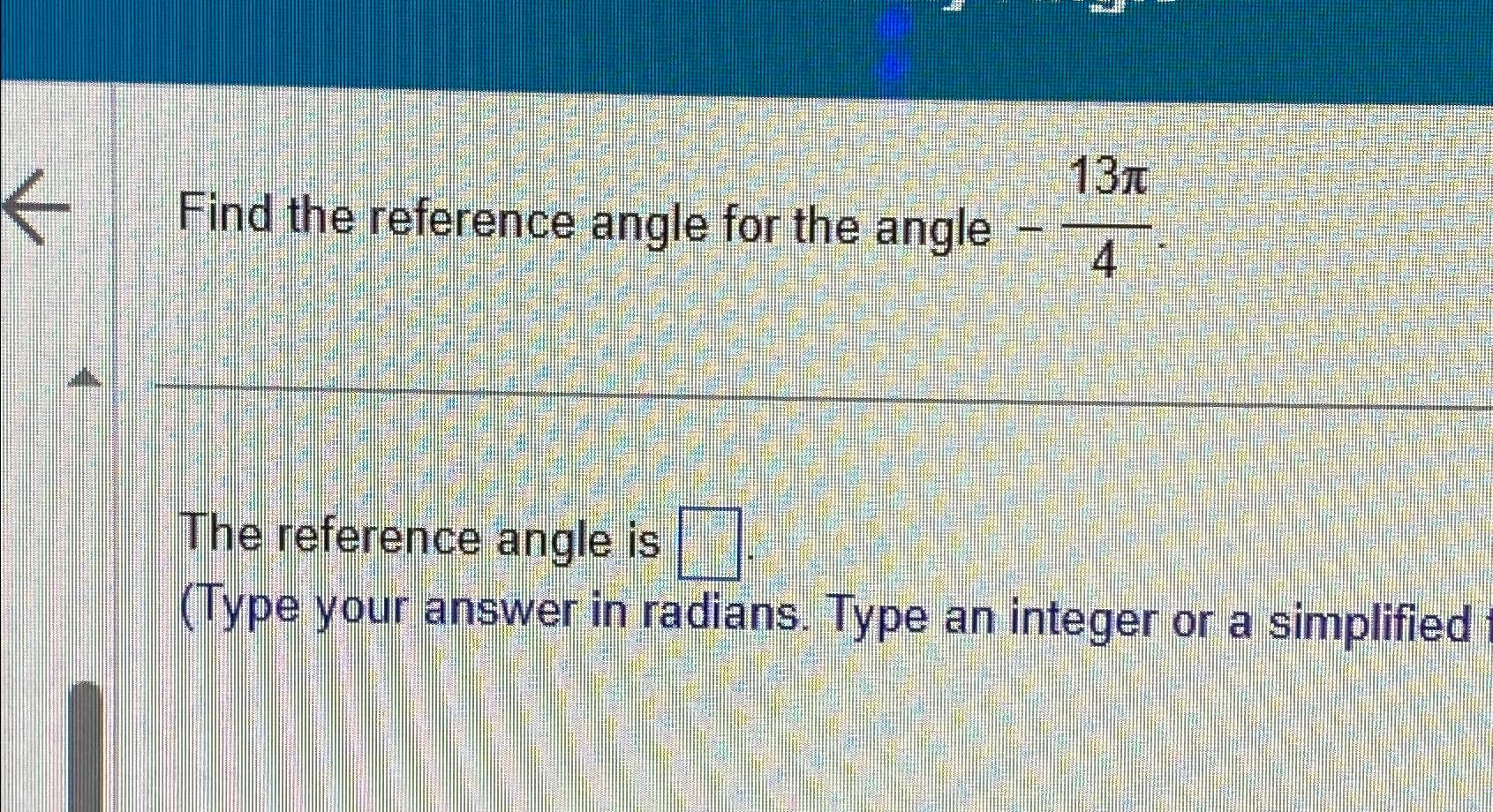 Solved Find The Reference Angle For The Angle -13π4.The | Chegg.com