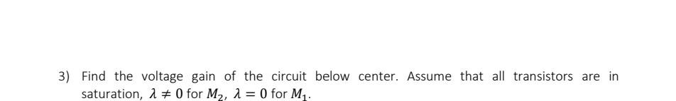 Solved 3) Find the voltage gain of the circuit below center. | Chegg.com
