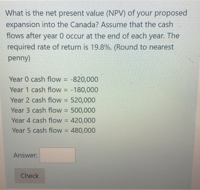 Solved What is the net present value (NPV) of your proposed | Chegg.com