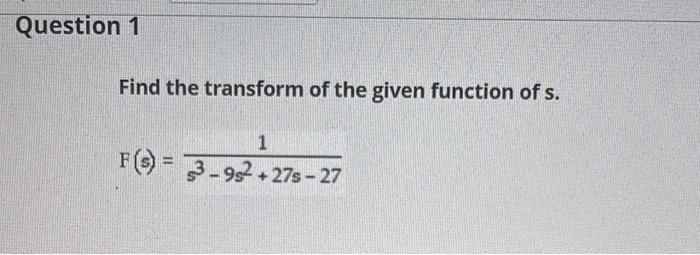 Solved Find the transform of the given function of s. | Chegg.com