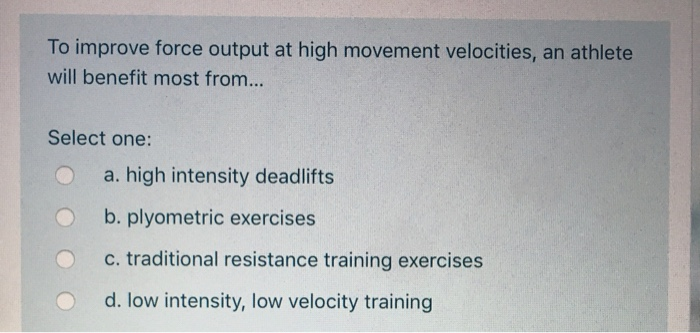 Solved To improve force output at high movement velocities, | Chegg.com