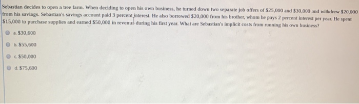 Solved Sebastian Decides To Open A Tree Farm When Deciding Chegg