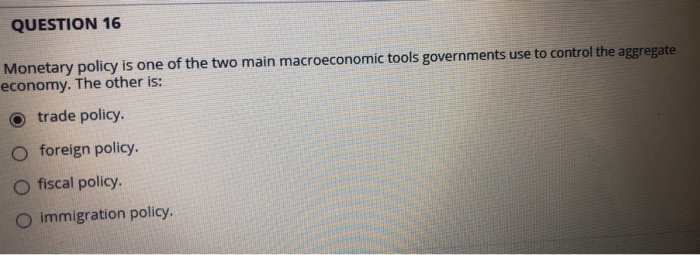 Solved QUESTION 16 Monetary policy is one of the two main | Chegg.com