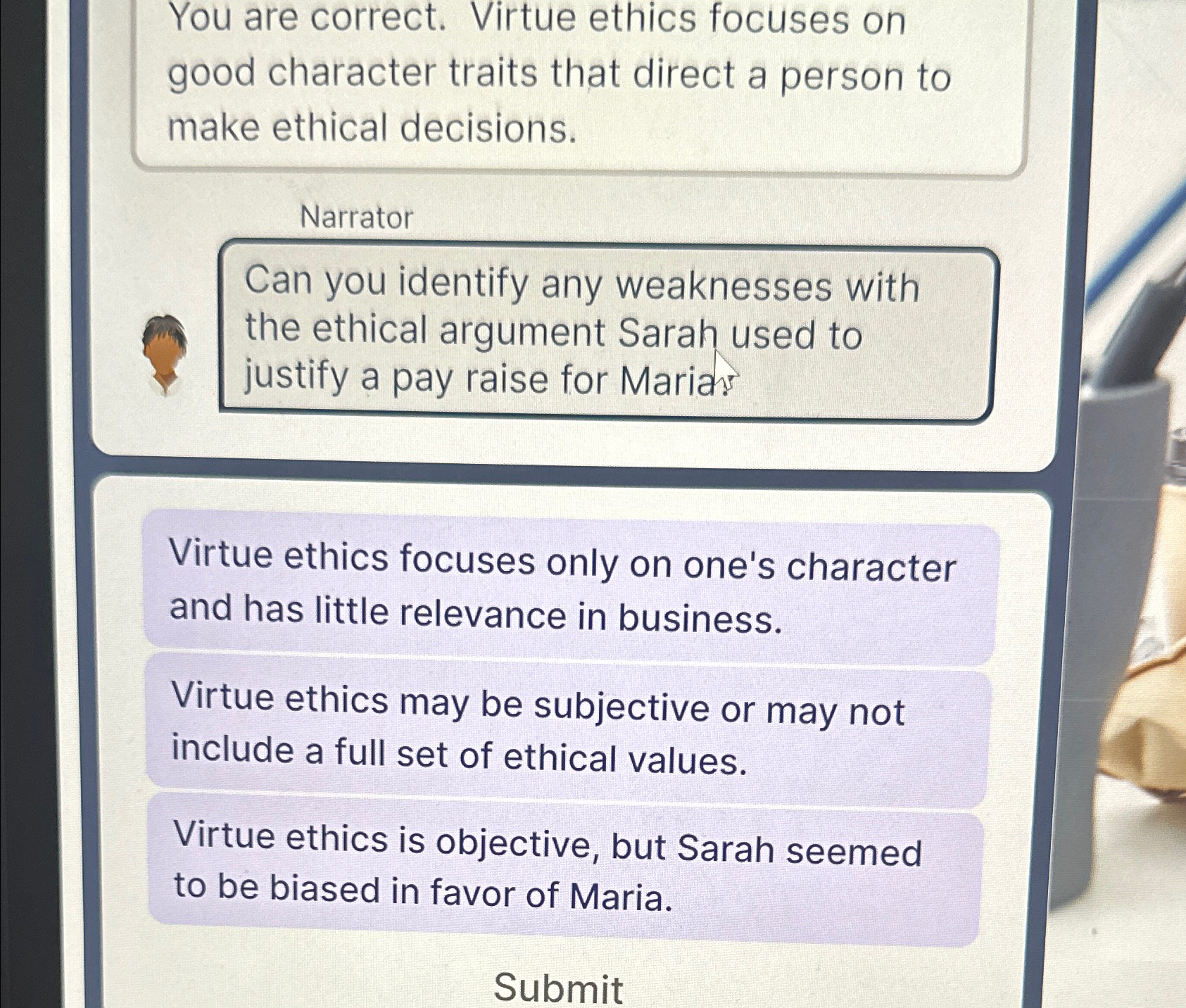 Solved You are correct. Virtue ethics focuses on good | Chegg.com