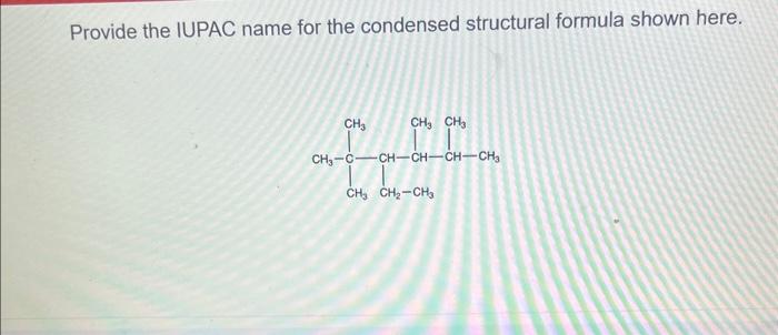 Solved Provide the IUPAC name for the condensed structural | Chegg.com