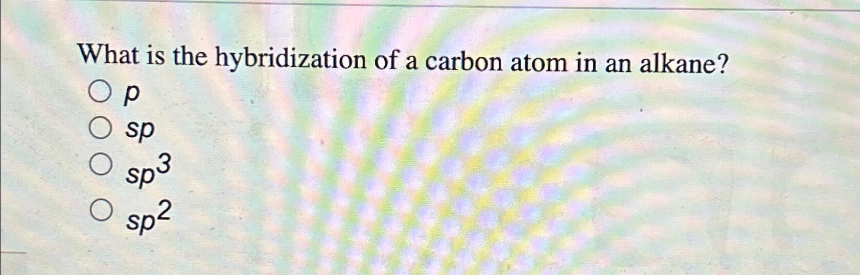 Solved What is the hybridization of a carbon atom in an | Chegg.com